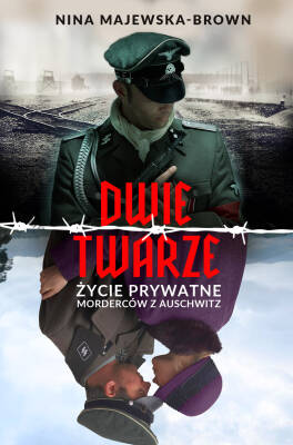 Dwie twarze. Życie prywatne morderców z Auschwitz - Nina ...